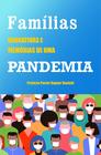 Famílias: narrativas e memórias de uma pandemia - vol. 1