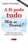 Fe pode tudo mito ou verdade, a - EDITORA DA MENTE