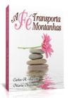 Fe transporta montanhas, a - EDITORA LEEPP