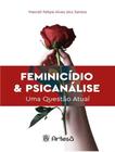 Feminicidio E Psicanalise - ARTESA EDITORA