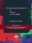 Fenomenologia Existencial e Prática em Psicologia - VIA VERITA