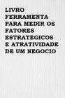 Ferramenta para medir os fatores estrategicos e atratividade de um negocio - ZAGODONI