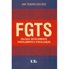 FGTS - Cálculo, Recolhimento, Parcelamento E Fiscalização - Ltr