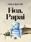 Fica, papai - SETE AUTORES EDITORA