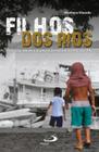 Filhos dos rios - pobreza, abuso e exploracao sexual no marajo - PAULUS