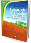 Fisiologia das Plantas Cultivadas O estudo do que está por trás do que se vê -