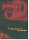 Flor da Pele, A