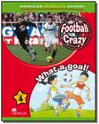 Football Crazy! / What A Goal! - Macmillan Children's Readers - Macmillan Elt - Sbs