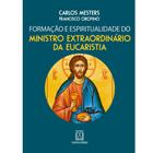 Formacao e espiritualidade do ministro extraordinario da eucaristia - SANTUARIO