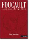 Foucault, saber, verdade e politica