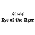 Frases de parede Get naked Eye of the Tiger - Mdf 3mm Preto - MongArte Decor