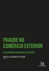 Fraude no comércio exterior: a interposição fraudulenta de terceiros - ALMEDINA BRASIL