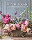 French Blooms: Floral Arrangements Inspired by Paris and Beyond - Rizzoli
