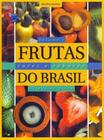 Frutas Cores e Sabores do Brasil - Vol. 01
