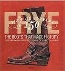 Frye: The Boots That Made History - FBOOK COMERCIO DE LIVROS E REV