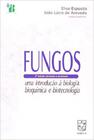 Fungos: uma Introducao a Biologia, Bioquimica e Bi - Educs (Caxias Do Sul) -
