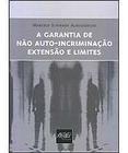 Garantia de nao auto-incriminacao extensao e limites - DEL REY