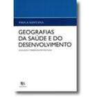 Geografias da Saúde e do Desenvolvimento - Evolução e Tendências em Portugal