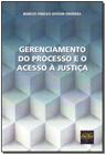 Gerenciamento do Processo e o Acesso à Justica - DEL REY LIVRARIA E EDITORA