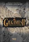 Gilgamesh - o primeiro heroi mitologico