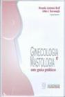 Ginecologia e mastologia: um guia pratico - EDUCS - EDITORA DA UNIVERSIDAD