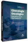 Ginecologia Oncológica - Diagnóstico E Tratamento - MANOLE