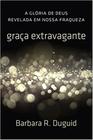 Graça Extravagante  Barbara Duguid - FIEL