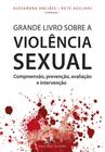 Grande Livro sobre a Violência Sexual: Compreensão, prevenção, avaliação e intervenção