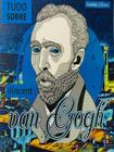 Grandes artistas - Tudo sobre Vicent Van Gogh - PÉ DA LETRA