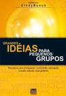 Grandes Ideias Para Pequenos Grupos, Cindy Bunch - Shedd Publicações