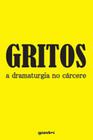 Gritos: a dramaturgia no cárcere - vol. 1