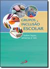 Grupos e inclusao escolar: sobre lacos, amarras e nos - PAULUS