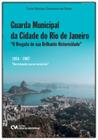 Guarda Municipal da Cidade do Rio de Janeiro O Resgate de Sua Brilhante Historicidade