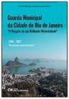 Guarda Municipal da Cidade do Rio de Janeiro - O Resgate de Sua Brilhante Historicidade” Sortido