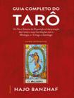 Guia Completo Do Tarô - Um Novo Sistema De Disposição E Interpretação Das Cartas E Suas Correlações