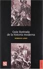 Guia Ilustrada De La Historia Moderna = Illustrated Guide In Modern History - Seccion de Obras de Historia