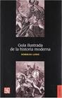 Guia Ilustrada De La Historia Moderna = Illustrated Guide In Modern History