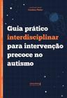 Guia Prático Interdisciplinar Para Intervenção Precoce No Autismo