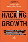 Hacking Growth - A Estratégia de Marketing Inovadora das Empresas de Crescimento Mais Rápido - ALTA BOOKS