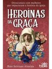 Heroínas da graça - GODBOOKS EDITORA