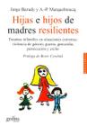 Hijas E Hijos De Madres Resilientes Traumas Infantiles En Situaciones Extremas : Violencia De Género, Guerra, Genocidio, Persecución Y Exilio - Gedisa