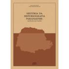 História da Historiografia Paranaense: Matrizes & Mutações - EDUEL