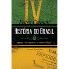 História do Brasil: século XIX - O Império e a ordem liberal (Vol. IV)