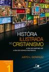 História Ilustrada do Cristianismo Vol. 1, Justo L Gonzales - Vida Nova