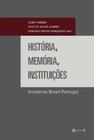 Historia, memoria, instituiçoes - fronteiras brasil-portugal