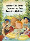 Histórias boas de contar dos irmãos Grimm Eraldo Miranda Editora Elementar