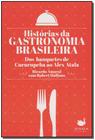 Historias da gastronomia brasileira. dos banquetes de cururupeba ao alex at - RARA CULTURAL