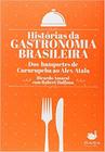 Historias da gastronomia brasileira. dos banquetes de cururupeba ao alex at - RARA CULTURAL