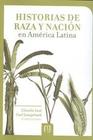 Historias de raza y nación en América Latina