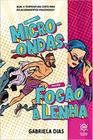 Homem Micro-ondas, Mulher Fogão a Lenha - Qual a Temperatura Certa Para Relacionamentos Prazerosos - HABITO EDITORA